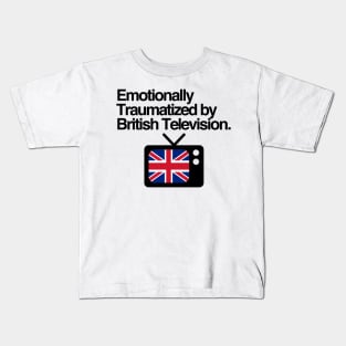 Emotionally Traumatized by British Television Kids T-Shirt